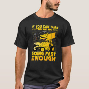 If You Can Turn You're Not Going Fast Enough Sprin T-Shirt