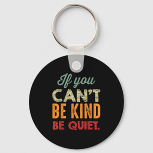 If You Can't Be Kind Be Quiet Anti Bullying Gift F Key Ring