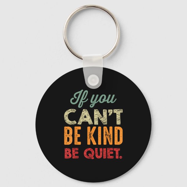 If You Can't Be Kind Be Quiet Anti Bullying Gift F Key Ring (Front)