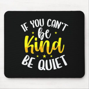 If You Cant Be Kind Be Quiet Anti-bullying Saying Mouse Pad
