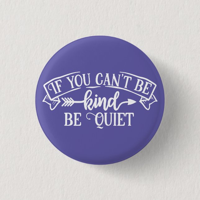 If You Can't Be Kind Be Quiet Button (Front)