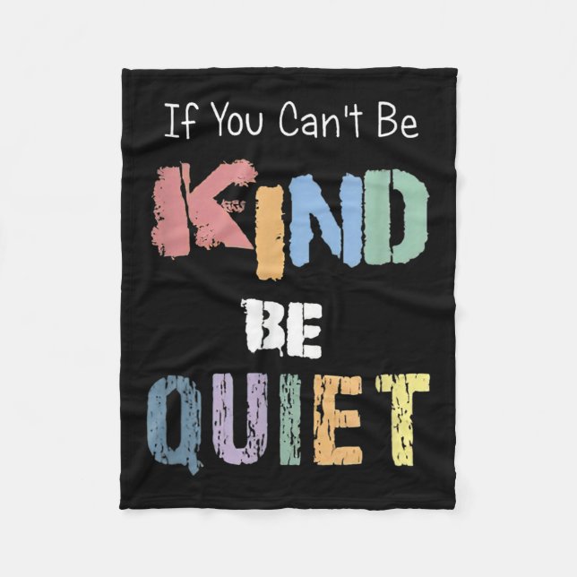 If You Can't Be Kind Be Quiet  Fleece Blanket (Front)