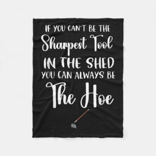 If You Can't Be The Sharpest Tool In The Shed You Fleece Blanket