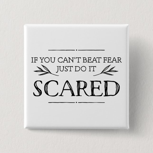 If You Can't Beat Fear, Just Do It Scared 15 Cm Square Badge (Front)