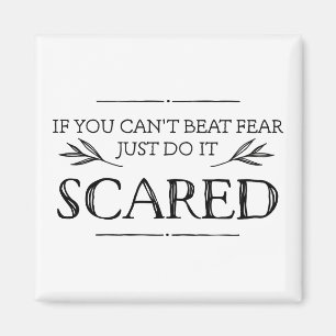 If You Can't Beat Fear, Just Do It Scared Magnet