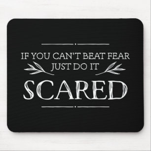 If You Can't Beat Fear, Just Do It Scared Mouse Pad