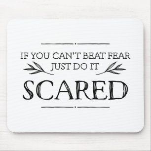 If You Can't Beat Fear, Just Do It Scared Mouse Pad