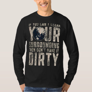 If You Can't Clean Your Surrounding Then Don't Mak T-Shirt
