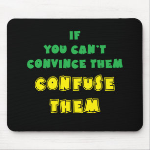 If you can't convince them, confuse them. mouse pad