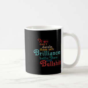 If You Cant Dazzle Them With Brilliance Baffle The Coffee Mug