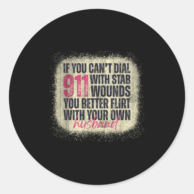 If You Can't Dial 911 With Stab Wounds Better Flir Classic Round Sticker (Front)