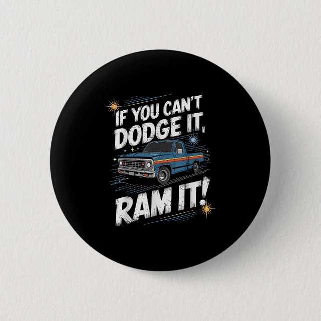 If You Can't Dodge It Ram It Ck Up Truck  6 Cm Round Badge (Front)