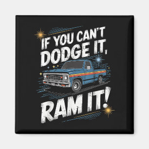If You Can't Dodge It Ram It Ck Up Truck  Magnet
