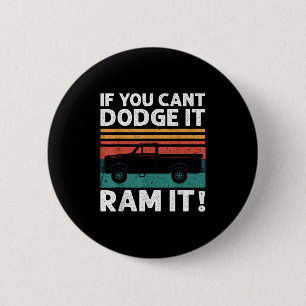 If You Cant Dodge It Ram It Ckup Truck  6 Cm Round Badge