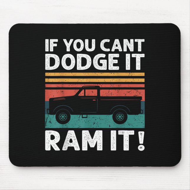 If You Cant Dodge It Ram It Ckup Truck  Mouse Pad (Front)