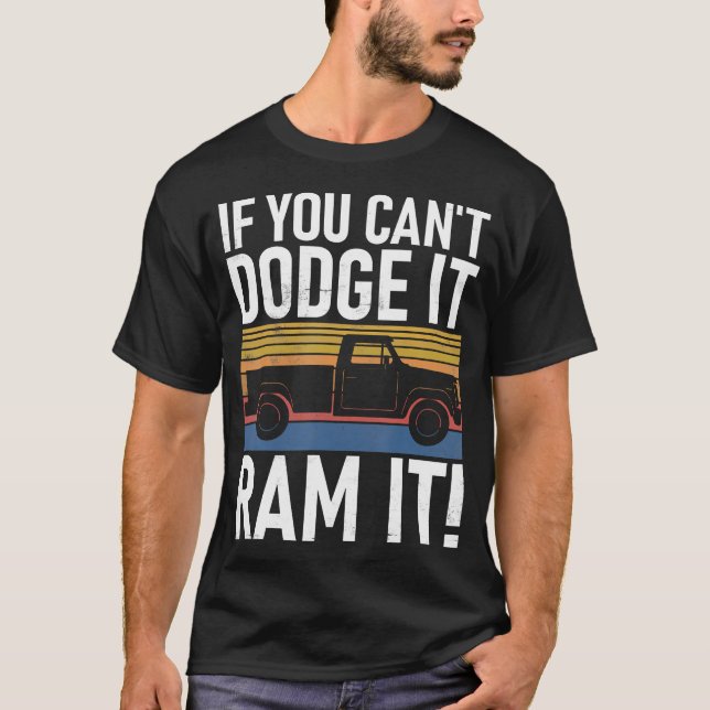 If You Cant Dodge It Ram It Pickup Truck T-Shirt (Front)