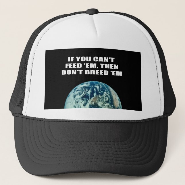 If you can't feed 'em, then don't breed 'em trucker hat (Front)