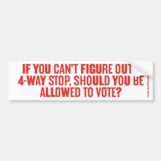 IF YOU CAN'T FIGURE OUT A 4-WAY STOP... BUMPER STICKER