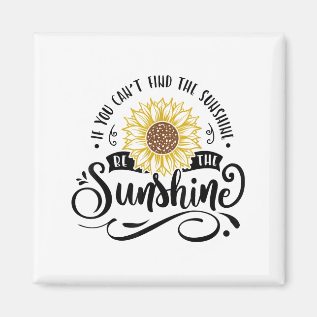 If You Can't Find The Sunshine Be The Sunshine Mot Magnet (Front)