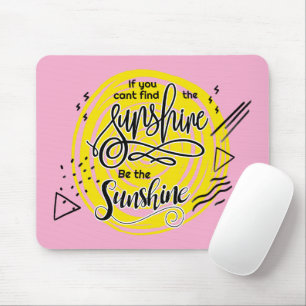 If You Can't Find The Sunshine Be The Sunshine Mouse Pad