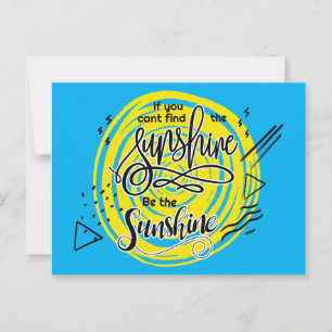 If You Can't Find The Sunshine Be The Sunshine Postcard