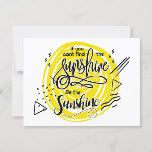 If You Can't Find The Sunshine Be The Sunshine Postcard