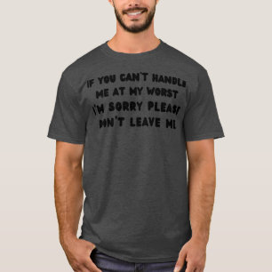 if you cant handle me at my worst T-Shirt