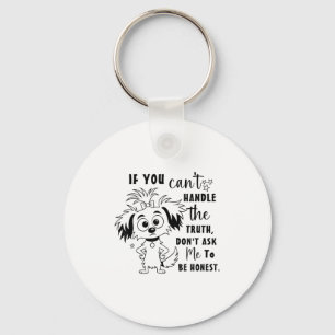 If You Can't Handle The Truth Don't Ask Me To Be H Key Ring