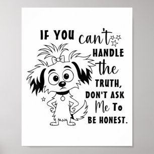 If You Can't Handle The Truth Don't Ask Me To Be H Poster