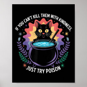 If You Can't Kill Them With Kindness Funny Sarcast Poster