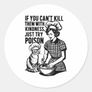 If You Can't Kill Them With Kindness Just Try Ison Classic Round Sticker