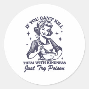 If You Can't Kill Them With Kindness Just Try Ison Classic Round Sticker