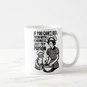 If You Can't Kill Them With Kindness Just Try Ison Coffee Mug
