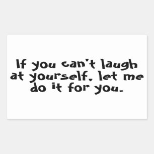 If you can't laugh at yourself rectangular sticker