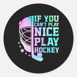 If You Can't Play Nice Play Hockey Funny Ice Hocke Classic Round Sticker