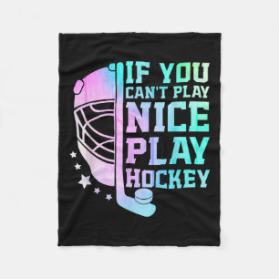 If You Can't Play Nice Play Hockey Funny Ice Hocke Fleece Blanket
