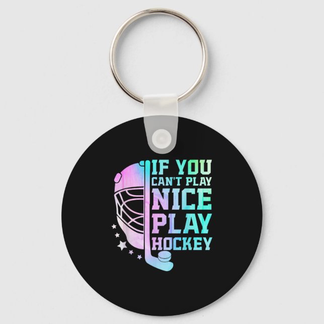 If You Can't Play Nice Play Hockey Funny Ice Hocke Key Ring (Front)