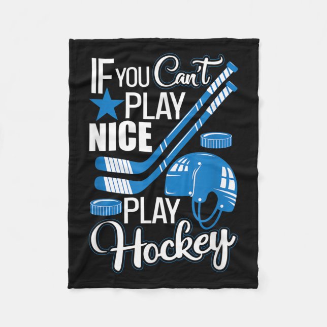 If You Can't Play Nice Play Hockey, Hockey Lover G Fleece Blanket (Front)
