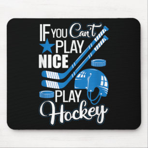 If You Can't Play Nice Play Hockey, Hockey Lover G Mouse Pad