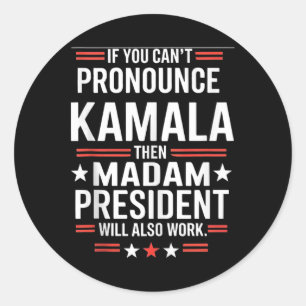 If You Can't Pronounce Kamala Then Madam President Classic Round Sticker
