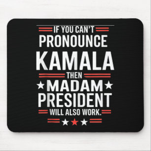 If You Can't Pronounce Kamala Then Madam President Mouse Pad
