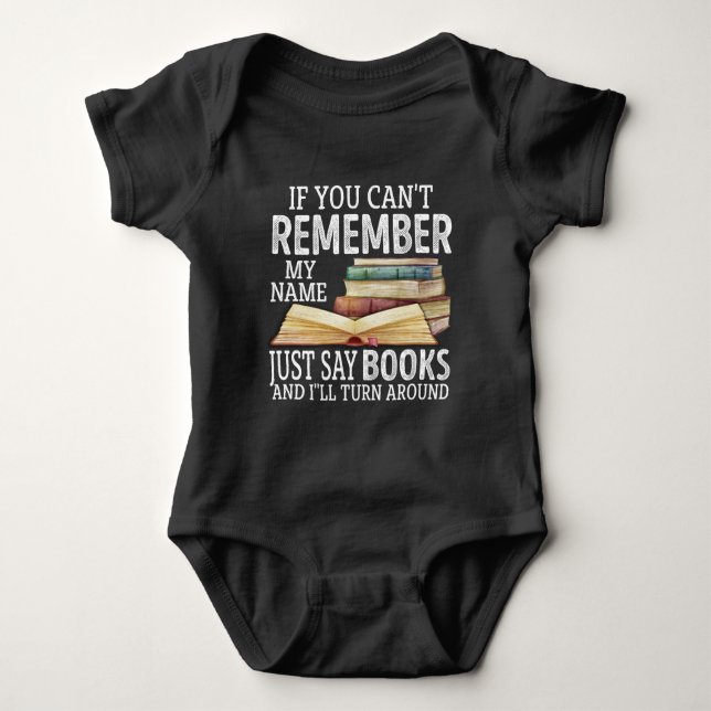 If You Can't Remember My Name Just Say Books Lover Baby Bodysuit (Front)