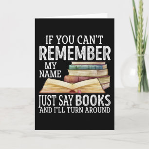 If You Can't Remember My Name Just Say Books Lover Card