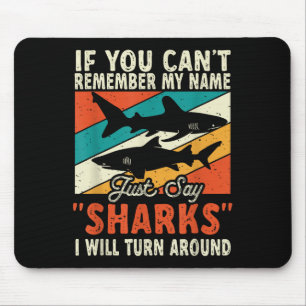 If You Can't Remember My Name Just Say Sharks  Mouse Pad