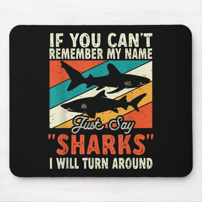 If You Can't Remember My Name Just Say Sharks  Mouse Pad (Front)