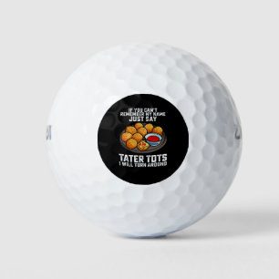 If You Can't Remember My Name Just Say Tater Tots  Golf Balls