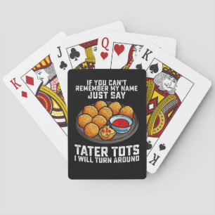 If You Can't Remember My Name Just Say Tater Tots  Playing Cards