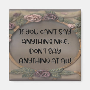 "If You Can't Say Anything Nice" Magnet