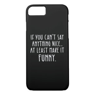If You Can't Say Anything Nice, Make It Funny iPhone 8/7 Case
