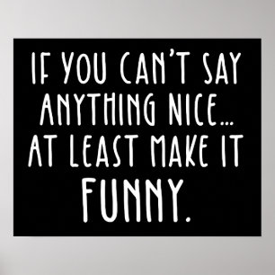 If You Can't Say Anything Nice, Make It Funny Poster
